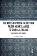 Theatre-Fiction in Britain from Henry James to Doris Lessing