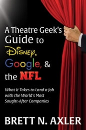 A Theatre Geek s Guide to Disney, Google, & the NFL