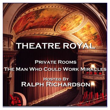 Theatre Royal - Private Rooms & The Man Who Could Work Miracles - John Boynton Priestly - H.G. Wells