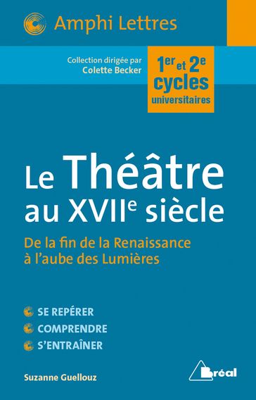 Le Théatre au XVIIe siècle : De la fin de la Renaissance à l'aube des Lumières - Colette Becker - Suzanne Guellouz