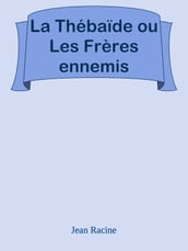 La Thébaïde ou Les Frères ennemis