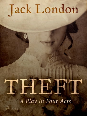 Theft: A Play In Four Acts - Jack London
