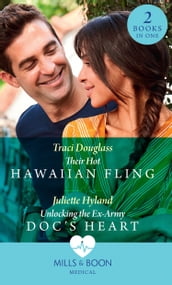Their Hot Hawaiian Fling / Unlocking The Ex-Army Doc s Heart: Their Hot Hawaiian Fling / Unlocking the Ex-Army Doc s Heart (Mills & Boon Medical)