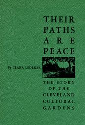 Their Paths Are Peace: The Story of Cleveland s Cultural Gardens