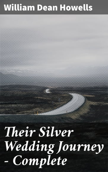 Their Silver Wedding Journey  Complete - William Dean Howells