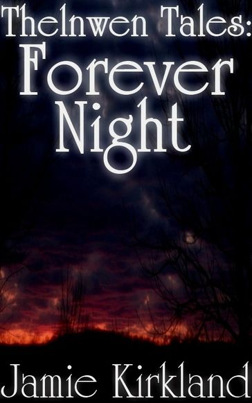 Thelnwen Tales: Forever Night - Jamie Kirkland