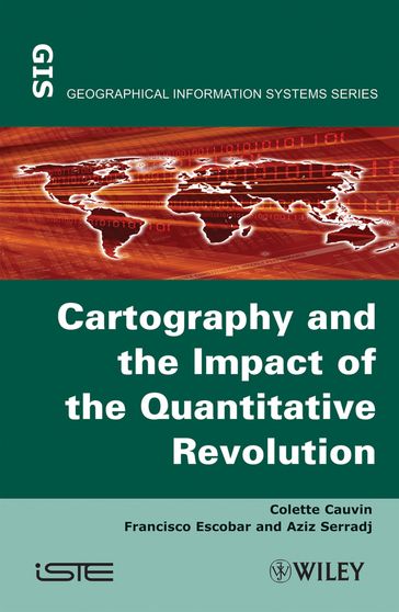 Thematic Cartography, Cartography and the Impact of the Quantitative Revolution - Aziz Serradj - Francisco Escobar - Colette Cauvin