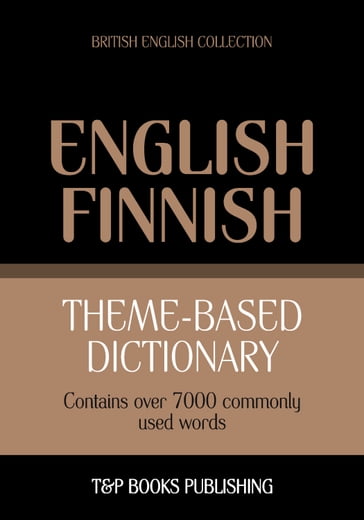 Theme-based dictionary British English-Finnish - 7000 words - Andrey Taranov