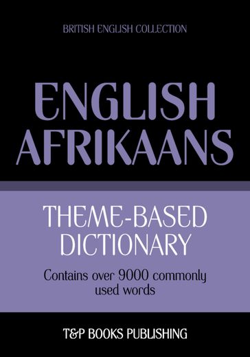 Theme-based dictionary British English-Afrikaans - 9000 words - Andrey Taranov