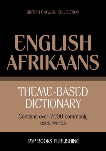 Theme-based dictionary British English-Afrikaans - 7000 words - Andrey Taranov