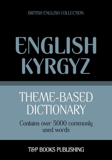 Theme-based dictionary British English-Kyrgyz - 5000 words - Andrey Taranov