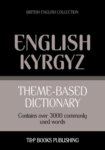 Theme-based dictionary British English-Kyrgyz - 3000 words - Andrey Taranov