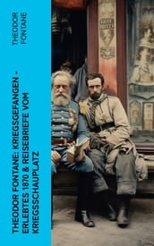 Theodor Fontane: Kriegsgefangen - Erlebtes 1870 & Reisebriefe vom Kriegsschauplatz