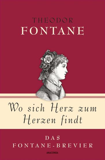 Theodor Fontane, Wo sich Herz zum Herzen findt - Das Fontane-Brevier - Theodor Fontane