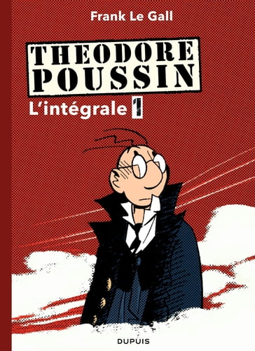 Théodore Poussin - L'Intégrale - Tome 1 - Frank Le Gall