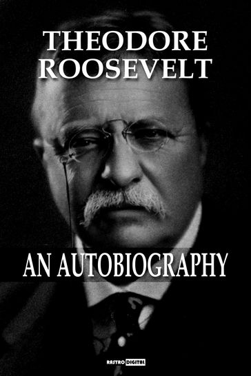 Theodore Roosevelt - An Autobiography - Theodore Roosevelt