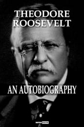 Theodore Roosevelt - An Autobiography