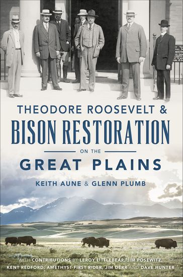 Theodore Roosevelt & Bison Restoration on the Great Plains - Glenn Plumb - Keith Aune