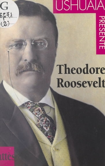 Théodore Roosevelt - Reine Silbert - Ushuaia