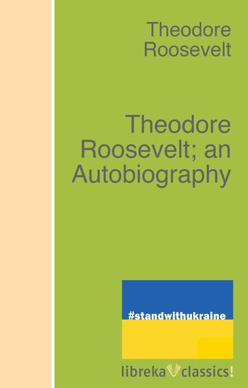 Theodore Roosevelt; an Autobiography - Theodore Roosevelt