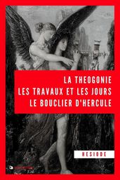 La Théogonie, les travaux et les jours, le bouclier d Hercule