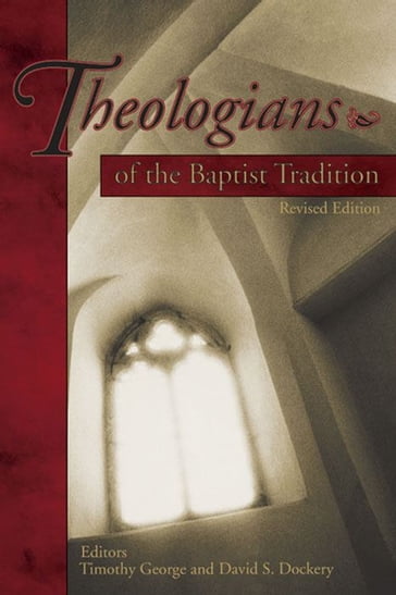 Theologians of the Baptist Tradition - Timothy George - David S. Dockery