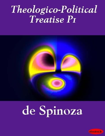 Theologico-Political Treatise P1 - Benedict de Spinoza