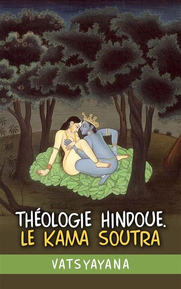 Théologie hindoue. Le Kama soutra - Vatsyayana