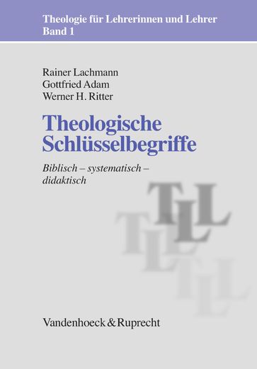 Theologische Schlüsselbegriffe - Rainer Lachmann - Gottfried Adam - Werner H. Ritter
