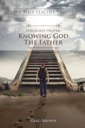 Theology Proper: Knowing God the Father