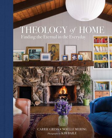 Theology of Home - Carrie Gress - Kim Baile - Noelle Mering