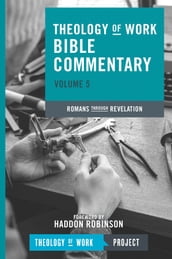 Theology of Work Bible Commentary, Volume 5: Romans through Revelation