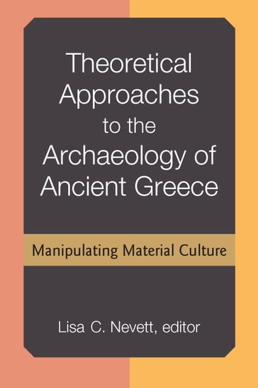 Theoretical Approaches to the Archaeology of Ancient Greece - Lisa Nevett