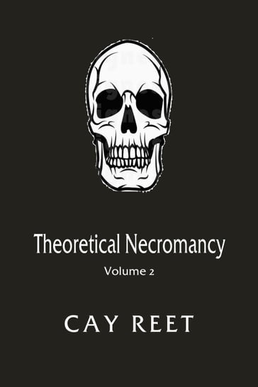 Theoretical Necromancy Volume 2 - Cay Reet