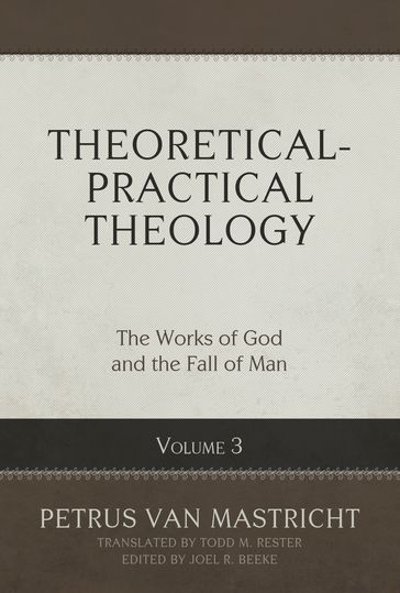 Theoretical-Practical Theology, Volume 3 - Petrus Van Mastricht