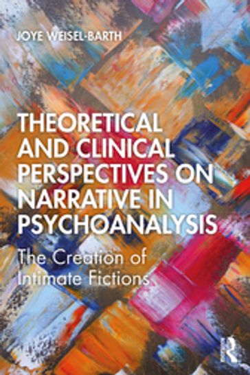 Theoretical and Clinical Perspectives on Narrative in Psychoanalysis - Joye Weisel-Barth