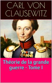 Théorie de la grande guerre - Tome I