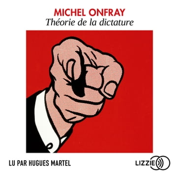 Théorie de la dictature - Michel Onfray