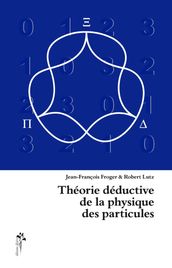 Théorie déductive de la physique des particules