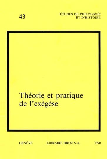 Théorie et pratique de l'exégèse. Actes du 3e colloque international sur l'histoire de l'exégèse biblique au XVI siècle (Genève, 31 août - 2 septembre 1988) - Willem Balke - Dominique Barthélemy - Guy Bedouelle - Dino Bellucci - Charles Béné - Christoph Burger - F. Busser - Max Engammare - N. Fernandez Marcos - Pierre Fraenkel - André Godin - Kenneth Hagen - Collectif