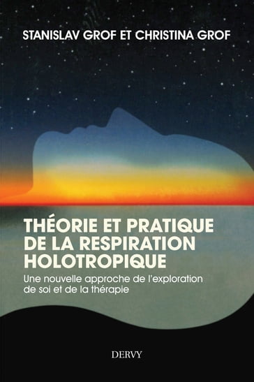 Théorie et pratique de la respiration Holotropique - Une nouvelle approche de l'exploration de soi - Stanislav Grof - Christina Grof