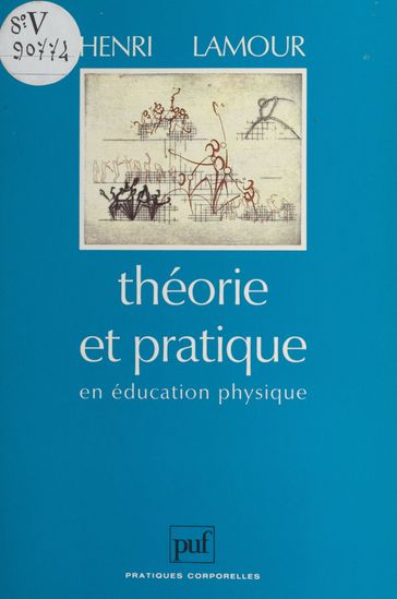 Théorie et pratique en éducation physique - Henri Lamour - Raymond Thomas