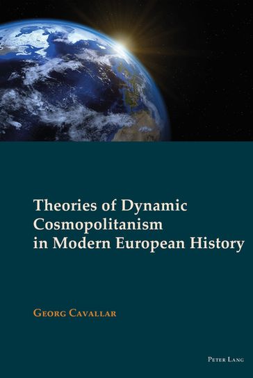 Theories of Dynamic Cosmopolitanism in Modern European History - Georg Cavallar - Patrick OMahony - Tracey Skillington