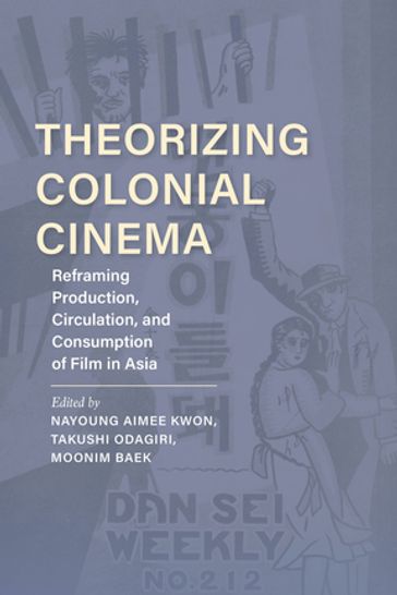Theorizing Colonial Cinema - Nadine Chan - Aaron Gerow - Jane Marie Gaines - Zhen Zhang - Thomas A. C. Barker - Nikki J. Y. Lee - José B. Capino - Yiman Wang