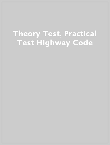Theory Test, Practical Test & Highway Code