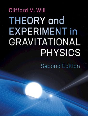 Theory and Experiment in Gravitational Physics - Clifford M. Will