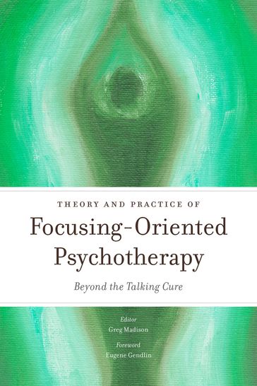 Theory and Practice of Focusing-Oriented Psychotherapy - Akira Ikemi - Anna Karali - Annmarie Early - Atsmaout Perlstein - Bala Jaison - Campbell Purton - Christiane Geiser - Helene Brenner - John Amodeo - Judy Moore - Kevin Krycka - Larry Letich - Laury Rappaport - Lynn Preston - Pavlos ZAROGIANNIS - Peter Afford - Rob Parker - Sergio Lara - Zack Boukydis