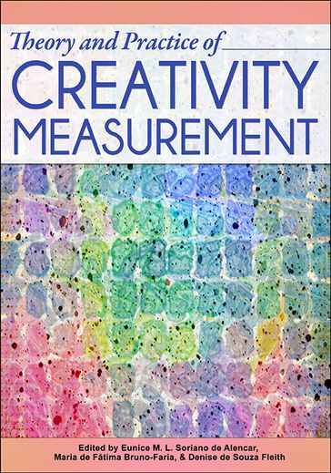 Theory and Practice of Creativity Measurement - Denise Fleith - Eunice Alencar - Maria Bruno-Faria
