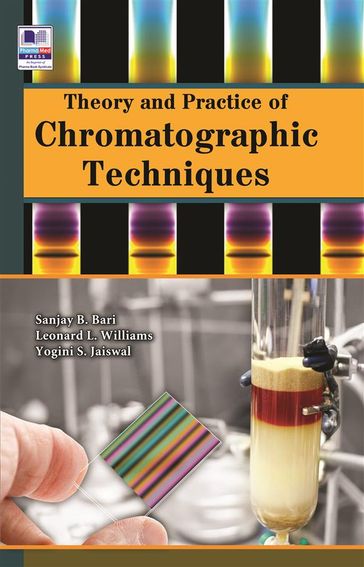 Theory and Practice of Chromatographic Techniques - Leonard L. Williams - Sanjay B. Bari - Yogini S. Jaiswal