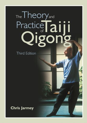 Theory and Practice of Taiji Qigong - Chris Jarmey
